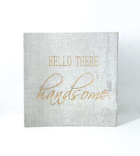Hello there handsome wood sign
