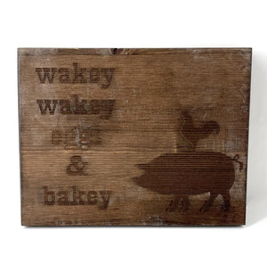 Wakey wakey eggs & bakey wood sign